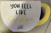 You Feel Like Sunshine Coffee Cup Wooden Sign